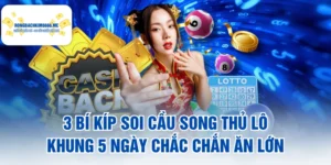 3 Bí Kíp Soi Cầu Song Thủ Lô Khung 5 Ngày Chắc Chắn Ăn Lớn
