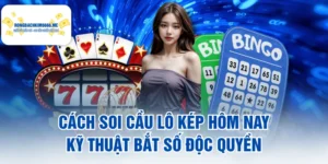Cách Soi Cầu Lô Kép Hôm Nay - Kỹ Thuật Bắt Số Độc Quyền