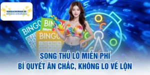 Song Thủ Lô Miễn Phí - Bí Quyết Ăn Chắc, Không Lo Về Lộn